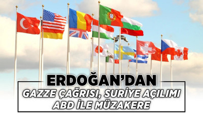 Erdoğan’dan Gazze çağrısı, Suriye açılımı, ABD ile müzakere