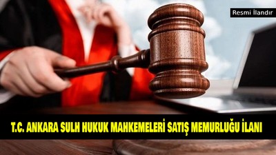 T.C. ANKARA SULH HUKUK MAHKEMELERİ SATIŞ MEMURLUĞU İLANI