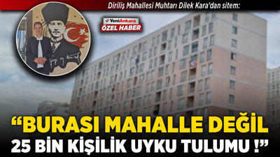 Diriliş Mahallesi Muhtarı Dilek Kara’dan sitem: “Burası mahalle değil, 25 bin kişilik uyku tulumu!”