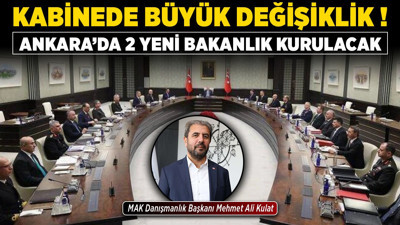 Kabinede büyük değişiklik! "Ankara'da 2 yeni bakanlık kurulacak"