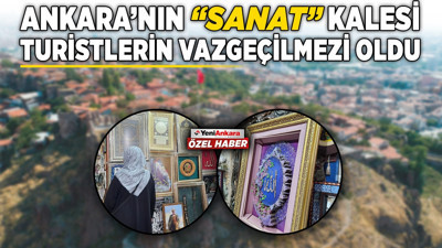 Ankara'nın "Sanat" Kalesi turistlerin vazgeçilmezi oldu