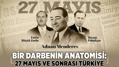 Bir darbenin anatomisi: 27 Mayıs ve sonrası Türkiye
