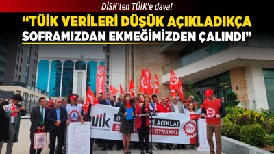 DİSK'ten TÜİK'e dava! "TÜİK verileri düşük açıkladıkça soframızdan ekmeğimiz çalındı"