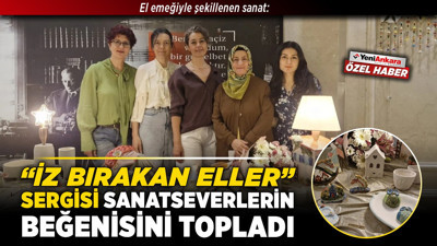 El emeğiyle şekillenen sanat: “İz Bırakan Eller” sergisi sanatseverlerin beğenisini topladı