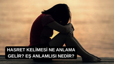 Hasret kelimesi ne anlama gelir? Eş anlamlısı nedir?