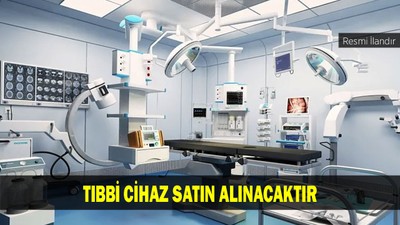 TIBBİ CİHAZ SATIN ALINACAKTIR