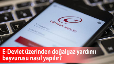 E-Devlet üzerinden doğalgaz yardımı başvurusu nasıl yapılır? Kimler yararlanabilir, 2025 tutarı ne kadar?