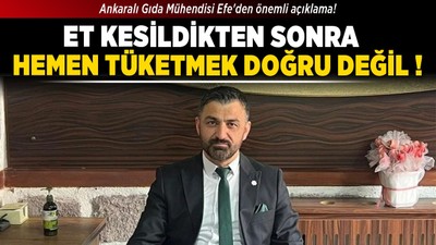 Ankaralı Gıda Mühendisi Efe'den önemli açıklama! Et kesildikten sonra hemen tüketmek doğru değil!