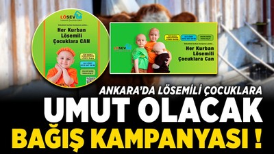 Ankara’da lösemili çocuklara umut olacak kurban bağışı kampanyası! Her kurban, lösemili çocuklara can olacak
