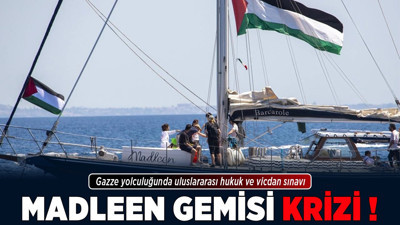 Madleen gemisi krizi! Gazze yolculuğunda uluslararası hukuk ve vicdan sınavı