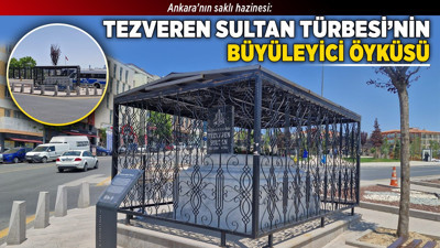 Ankara’nın saklı hazinesi: Tezveren Sultan Türbesi’nin büyüleyici öyküsü
