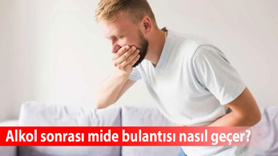 Alkol sonrası mide bulantısı nasıl geçer? Mide bulantısına ne iyi gelir?