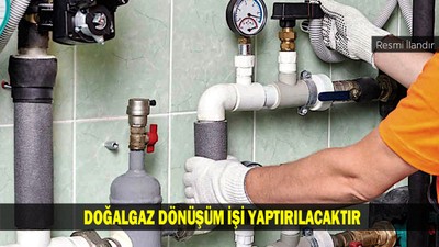 DOĞALGAZ DÖNÜŞÜM İŞİ YAPTIRILACAKTIR