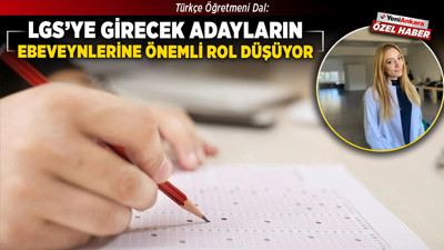 Türkçe Öğretmeni Dal: LGS'ye girecek adayların ebeveynlerine önemli rol düşüyor