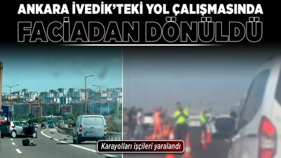 Ankara İvedik’teki yol çalışmasında faciadan dönüldü: Karayolları işçileri yaralandı
