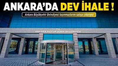 Ankara’da dev ihale! Ankara Büyükşehir Belediyesi taşınmazlarını satışa çıkarıyor