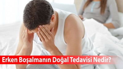 Erken Boşalıyorum Doğal Tedavisi Nedir?