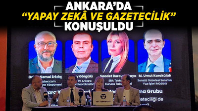 Ankara'da ‘Yapay Zekâ ve Gazetecilik’ konuşuldu