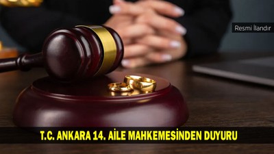 T.C. ANKARA 14. AİLE MAHKEMESİNDEN DUYURU