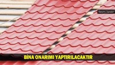 BİNA ONARIMI YAPTIRILACAKTIR