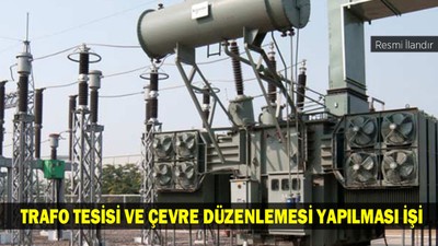 TRAFO TESİSİ VE ÇEVRE DÜZENLEMESİ YAPILMASI İŞİ