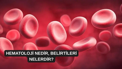 Hematoloji nedir, belirtileri nelerdir?