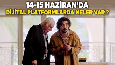 14-15 Haziran'da dijital platformda neler var?