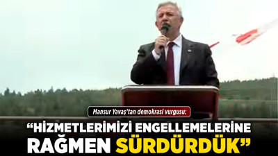 Mansur Yavaş’tan demokrasi vurgusu: "Hizmetlerimizi engellemelerine rağmen sürdürdük"