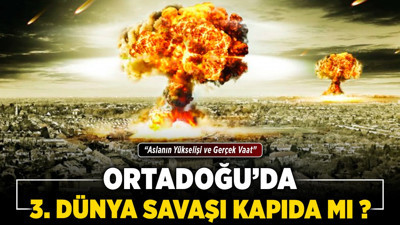 'Aslanın Yükselişi' ve 'Gerçek Vaat': Ortadoğu'da 3. dünya savaşı kapıda mı?