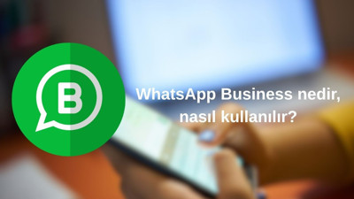 Whatsapp Business nedir, nasıl kullanılır?