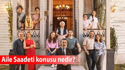 Aile Saadeti konusu nedir? Aile Saadeti dizisinin oyuncu kadrosunda kimler var? Aile Saadeti hangi günler yayınlanacak?