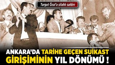 Ankara'da tarihe geçen suikast girişiminin yıl dönümü! Turgut Özal'a silahlı saldırı