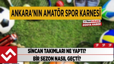 Ankara Sincan takımları ne yaptı? Bir sezon nasıl geçti?