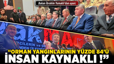 Bakan İbrahim Yumaklı’dan uyarı: “Orman yangınlarının yüzde 84'ü insan kaynaklı!”