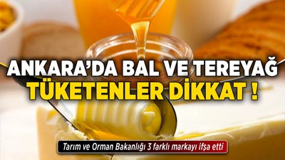 Ankara'da bal ve tereyağ tüketenler dikkat! Tarım ve Orman Bakanlığı 3 farklı markayı ifşa etti