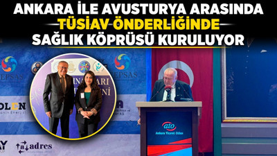 Ankara ile Avusturya arasında TÜSİAV önderliğinde sağlık köprüsü kuruluyor