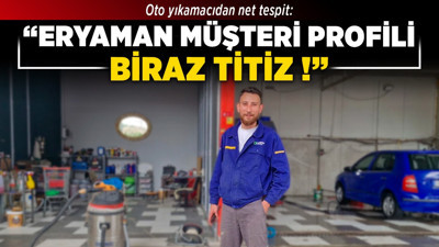 Oto yıkamacıdan net tespit: “Eryaman müşteri profili biraz titiz!”