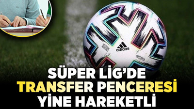 Süper Lig'de 'Transfer Penceresi' yine hareketli