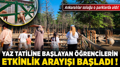 Yaz tatiline başlayan öğrencilerin etkinlik arayışı başladı! Ankaralılar soluğu o parklarda aldı!