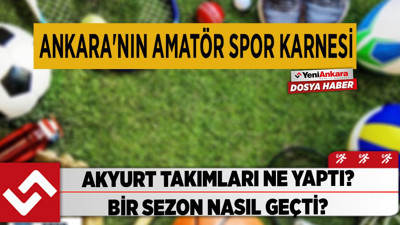 Ankara Akyurt takımları ne yaptı? Bir sezon nasıl geçti?