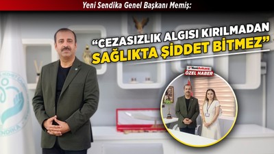 Yeni Sendika Genel Başkanı Memiş: “Cezasızlık algısı kırılmadan sağlıkta şiddet bitmez”
