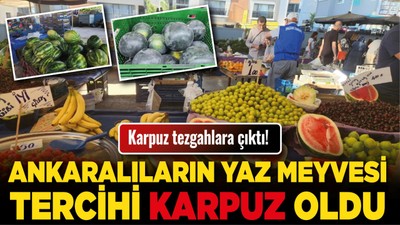 Karpuz tezgahlara çıktı! Ankaralıların yaz meyvesi tercihi karpuz oldu!