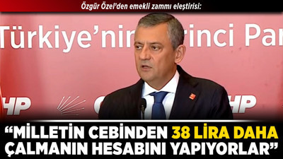 Özgür Özel’den emekli zammı eleştirisi: “Milletin cebinden 38 lira daha çalmanın hesabını yapıyorlar”
