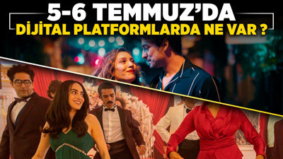 5-6 Temmuz'da dijital platformlarda neler var?