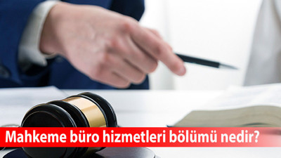 Mahkeme büro hizmetleri bölümü nedir? Mahkeme büro hizmetleri bölümü hukuka geçiş var mı?