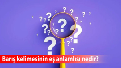 Barış kelimesinin eş anlamlısı nedir?