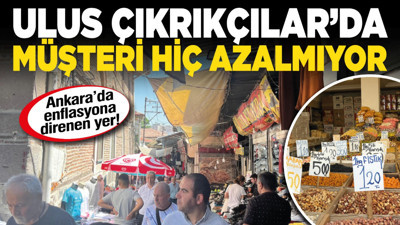 Ankara’da enflasyona direnen yer! Ulus Çıkrıkçılar’da müşteri hiç azalmıyor