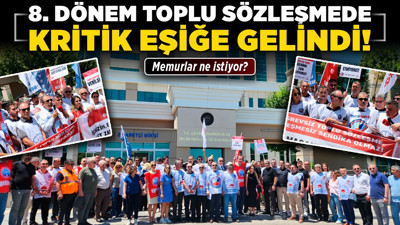 8. Dönem Toplu Sözleşmede kritik eşiğe gelindi! Memurlar ne istiyor?