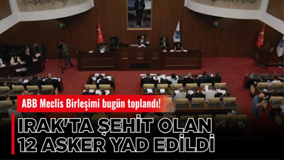 ABB Meclis Birleşimi'nde Irak'ta şehit olan 12 asker yad edildi