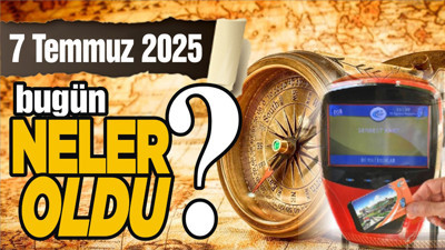 7 Temmuz'da Ankara'da hangi gelişmeler yaşandı?